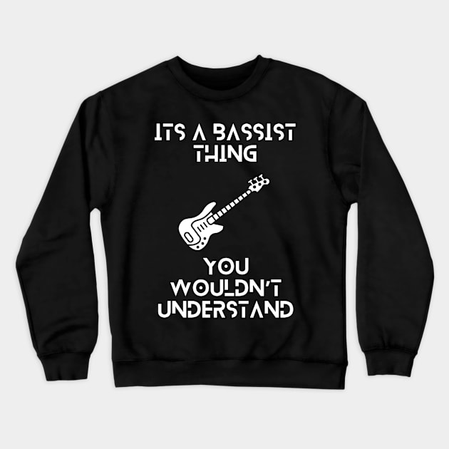 Its a bassist thing, you wouldnt understand tshirt Crewneck Sweatshirt by QuantumThreads